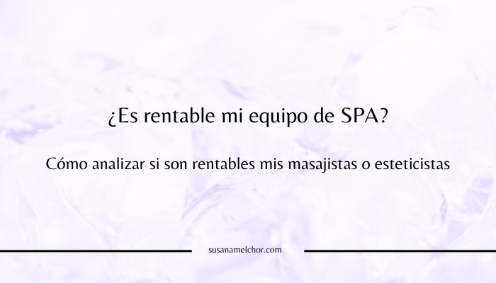 ¿Es rentable mi equipo de SPA? Susana Melchor