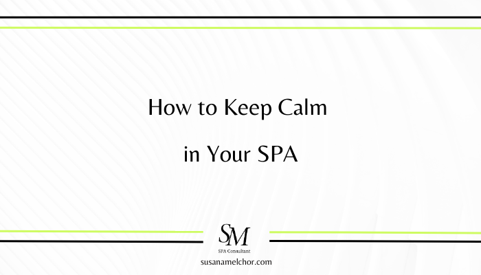 How to Keep Calm in Your SPA Susana Melchor