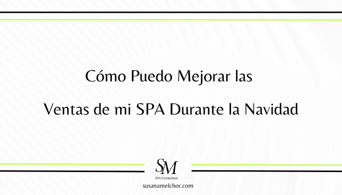 Cómo Puedo Mejorar las Ventas de mi SPA Durante la Navidad Susana Melchor