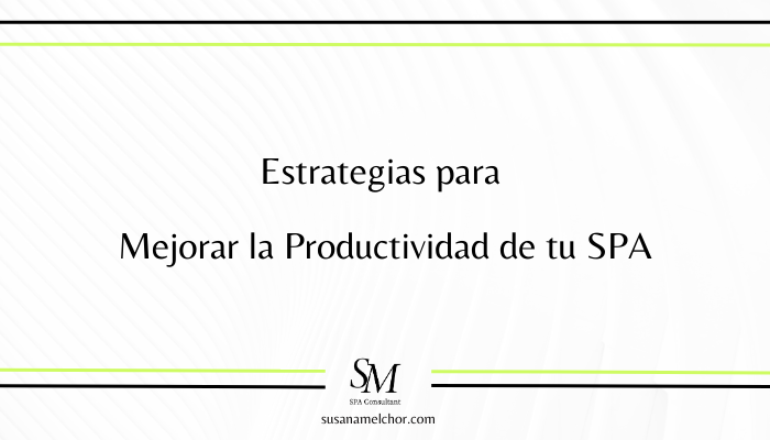 Estrategias para Mejorar la Productividad de tu SPA Susana Melchor