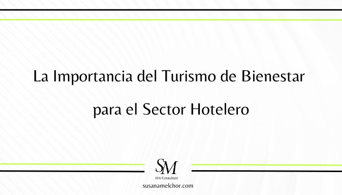 La Importancia del Turismo de Bienestar para el Sector Hotelero Susana Melchor