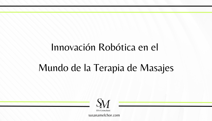 Innovación Robótica en el Mundo de la Terapia de Masajes Susana Melchor