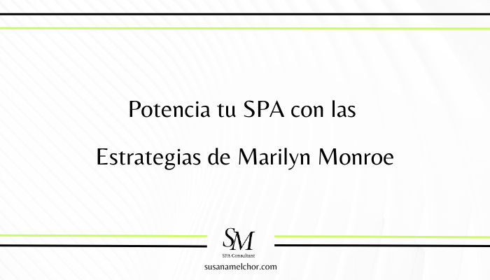 Potencia tu SPA con las Estrategias de Marilyn Monroe Susana Melchor