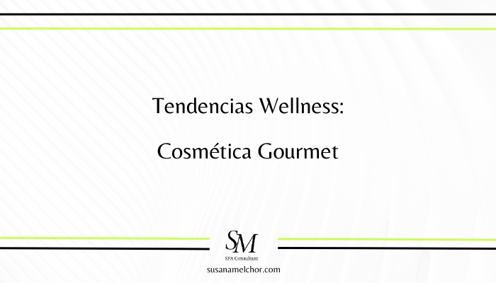 Cosmética Gourmet Tendencias Wellness Susana Melchor Consultora SPA