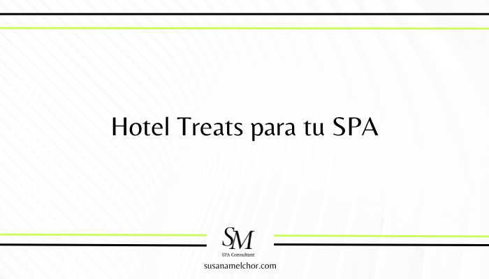 Hotel Treats para tu SPA Susana Melchor Consultora SPA Wellness
