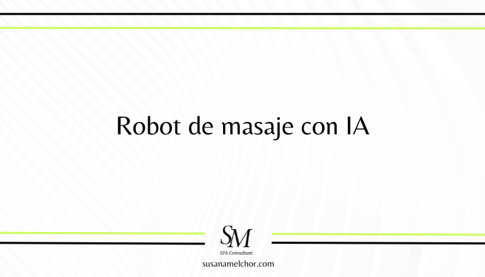 Robot de masaje con IA Susana Melchor Consultora SPA Wellness
