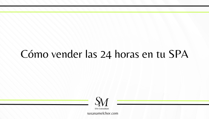 Cómo vender las 24 horas en tu SPA