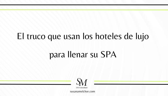 El truco que usan los hoteles de lujo para llenar su SPA Susana Melchor