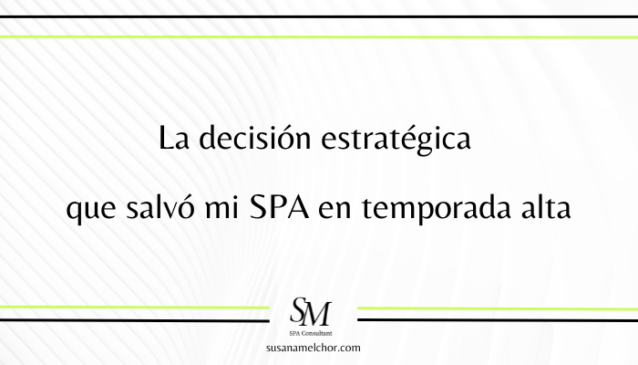 La decisión estratégica que salvó mi SPA Susana Melchor